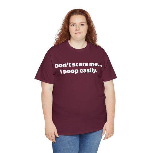 Don’t scare me… I poop easily